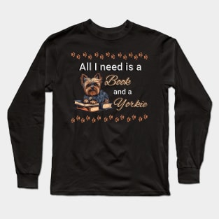 All I need is a book and a yorkie Long Sleeve T-Shirt
